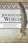 Journeying Between the Worlds: Walking with the Sacred Spirits Through Native American Shamanic Teachings & Practices