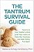 The Tantrum Survival Guide: Tune In to Your Toddler's Mind (and Your Own) to Calm the Craziness and Make Family Fun Again