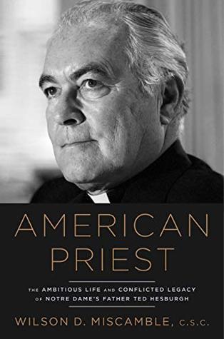 American Priest: The Ambitious Life and Conflicted Legacy of Notre Dame's Father Ted Hesburgh (Kindle Edition)
