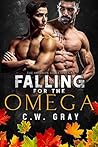 Falling for the Omega by C.W. Gray Falling for the Omega by C.W. Gray
