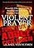 Violent Prayer for your Adult Children: Powerful, Effectual, Fervent, Steadfast and Relentless, Fearless, Unwavering and Violent Prayer for your Adult Children