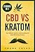 CBD vs Kratom: 2 Books in 1...