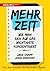 Mehr Zeit: Wie man sich auf das Wichtigste konzentriert