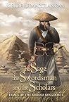 The Sage, the Swordsman and the Scholars (Trials of the Middle Kingdom, #1)