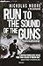 Run to the Sound of the Guns: The True Story of an American Ranger at War in Afghanistan and Iraq