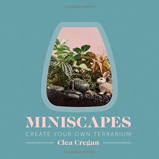 Miniscapes: Create Your Own Terrarium (Hardcover)