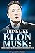Think Like Elon Musk by Iván Fernández