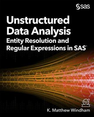 Unstructured Data Analysis: Entity Resolution and Regular Expressions in SAS (Kindle Edition)
