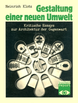Gestaltung einer neuen Umwelt: Kritische Esseys zur Architectur der Gegenwart