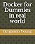 Docker for Dummies in real world by Benjamin Young