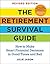 The Retirement Survival Guide: How to Make Smart Financial Decisions in Good Times and Bad