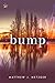 Bump by Matthew J. Metzger