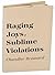 Raging joys, sublime violat...