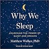 Why We Sleep: Unlocking the Power of Sleep and Dreams Why We Sleep: Unlocking the Power of Sleep and Dreams