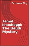 Jamal khashoggi: The Saudi Mystery