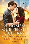O Homem que Pensei que Eras by Leah Mercer