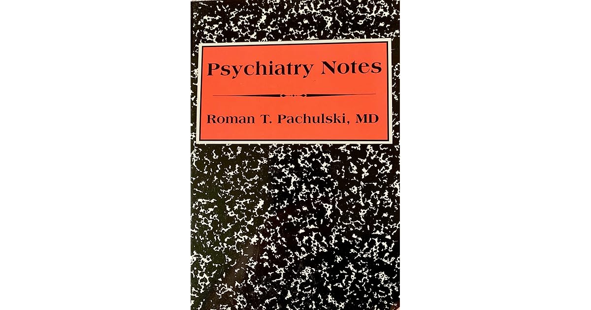 Psychiatry Notes by Roman T. Pachulski