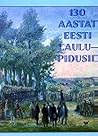 130 aastat eesti laulupidusid by Alo Põldmäe