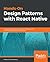 Hands-On Design Patterns with React Native: Proven techniques and patterns for efficient native mobile development with JavaScript