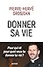 Donner sa vie: Pour qui et pour quoi veux-tu donner ta vie ? (French Edition)