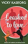 Leashed to Love (Mirror Lake Reflections Book 2)