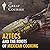 Aztecs and the Roots of Mex...