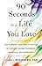 90 Seconds to a Life You Love: How to Master Your Difficult Feelings to Cultivate Lasting Confidence, Resilience, and Authenticity