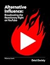 Alternative Influence: Broadcasting the Reactionary Right on YouTube Alternative Influence: Broadcasting the Reactionary Right on YouTube