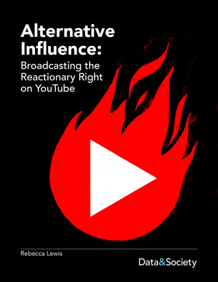 Alternative Influence: Broadcasting the Reactionary Right on YouTube (ebook)