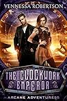 The Clockwork Emperor (Arcane Adventuress Book 2)