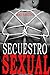 Secuestro sexual: Gay erótica BDSM (Spanish Edition)