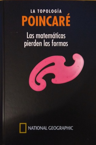 La topología. Poincaré. Las matemáticas pierden las formas (Hardcover)