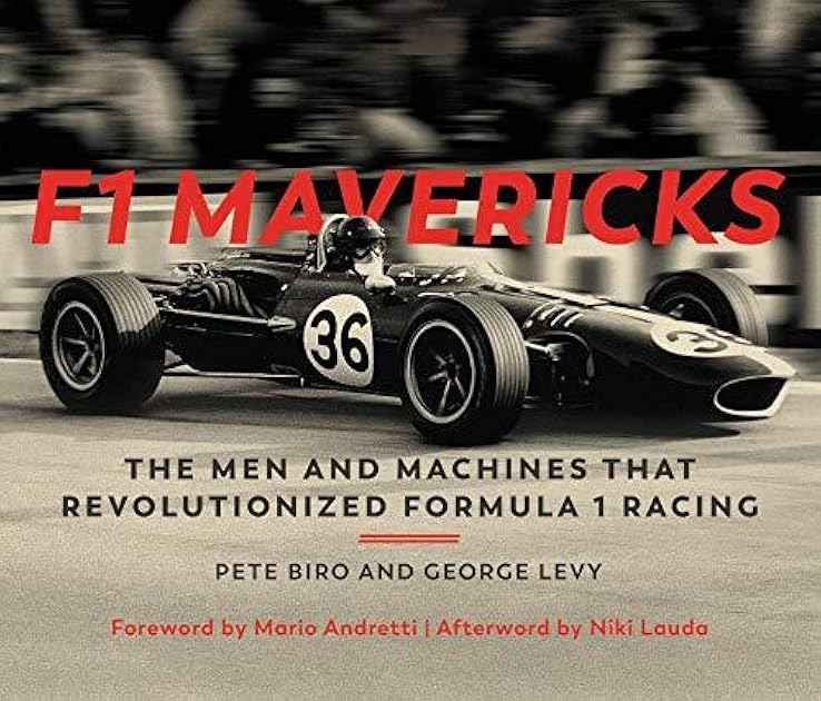 F1 Mavericks: The Men and Machines that Revolutionized Formula 1 Racing