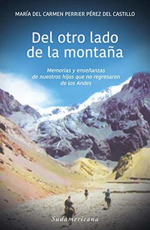 Del otro lado de la montaña: Memorias y enseñanzas de nuestros hijos que no regresaron de los Andes (Kindle Edition)