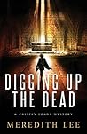 Digging Up the Dead: A Crispin Leads Mystery
