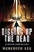 Digging Up the Dead by Meredith Lee