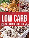 Low Carb Weihnachten: Hausgemachte Plätzchen und Co., mit Gelinggarantie (German Edition)