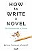 How To Write A Novel: The F...