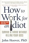 How to Work for an Idiot, Revised and Expanded with More Idio... by John Hoover