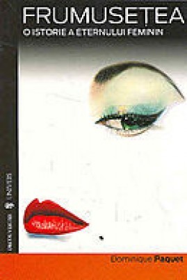 Frumusetea o istorie a eternului feminin (Cotidianul Enciclopedica, #6)