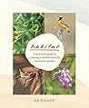 Habitat: A practical guide to creating a wildlife-friendly Australian garden Habitat: A practical guide to creating a wildlife-friendly Australian garden