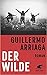 Der Wilde by Guillermo Arriaga