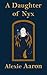 A Daughter of Nyx by Alexie Aaron