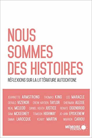 Nous sommes des histoires: réflexions sur la littérature autochtone (French Edition)