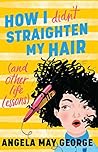 How I (Didn't) Straighten My Hair (and other life lessons)