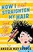 How I (Didn't) Straighten My Hair by Angela May George