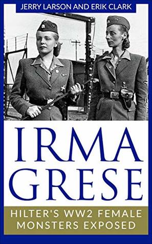 Irma Grese: Hitler's WW2 Female Monsters Exposed (World World Two History)