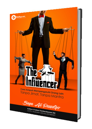 The Influencer: Cara Ampuh Mempengaruhi Orang Lain Tanpa Jimat, Tanpa  Mantra by Bayu Aji Prasetyo