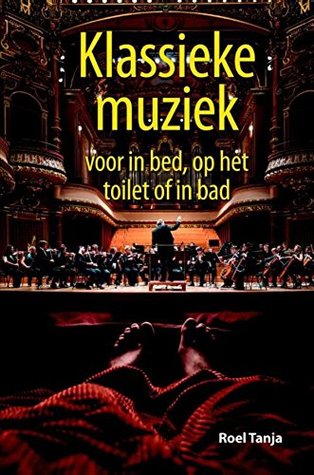 Klassieke muziek voor in bed, op het toilet of in bad (Kindle Edition)