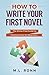 How to Write Your First Novel by M.L. Ronn